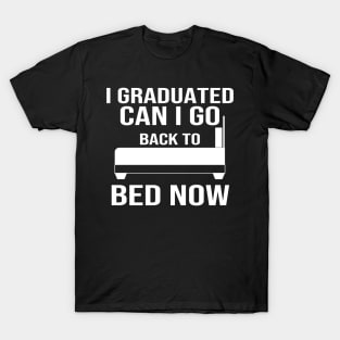 I Graduated Can I Go Back To Bed Now T-Shirt